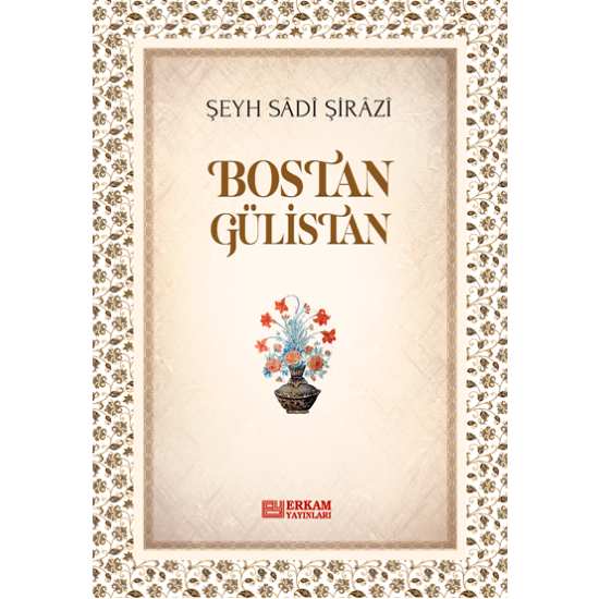 Bostan Gülistan - Şeyh Sâdî Şirâzî