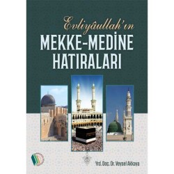 Evliyaullah’ın Mekke-Medine Hatıraları - Doç. Dr. Veysel Akkaya