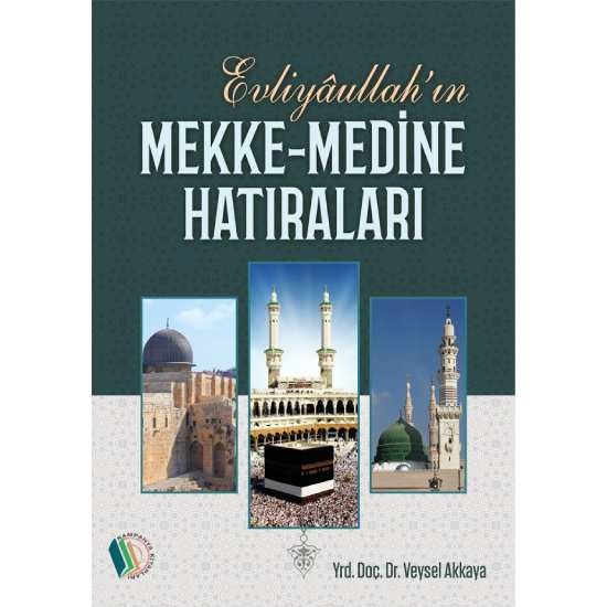 Evliyaullah’ın Mekke-Medine Hatıraları - Doç. Dr. Veysel Akkaya