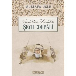 Anadolu'nun Kandilleri - Şeyh Edebâli - Mustafa Uslu