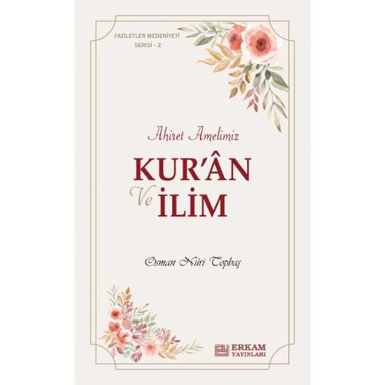 Faziletler Medeniyeti Serisi - 2 / Kur’an ve İlim Ahiret Amelimiz - Osman Nuri Topbaş