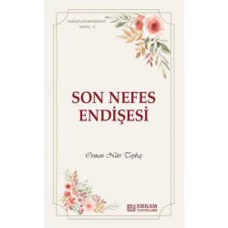 Faziletler Medeniyeti Serisi - 3 / Son Nefes Endişesi
