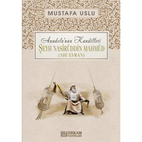 Anadolu’nun Kandilleri - Şeyh Nasîrüddin Mahmûd (Ahi Evran) - Mustafa Uslu
