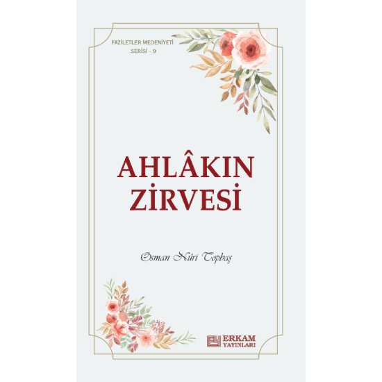 Faziletler Medeniyeti Serisi - 9 / Ahlakın Zirvesi - Osman Nuri Topbaş
