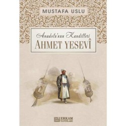 Anadolu’nun Kandilleri - Ahmet Yesevî - Mustafa Uslu