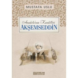 Anadolu’nun Kandilleri - Akşemseddin - Mustafa Uslu