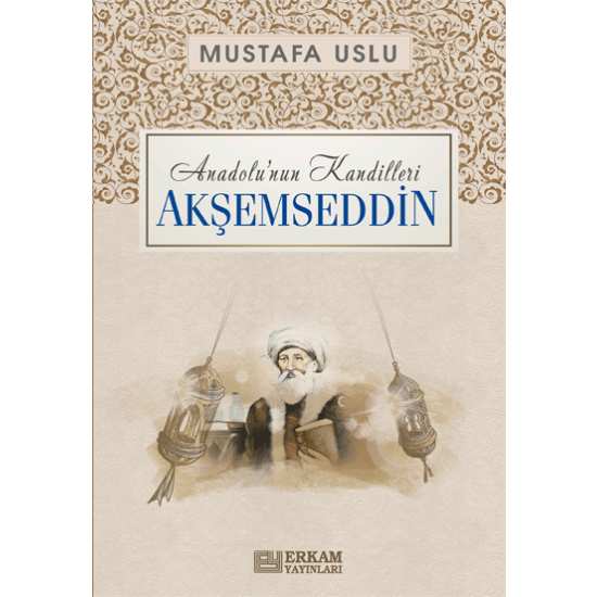 Anadolu’nun Kandilleri - Akşemseddin - Mustafa Uslu