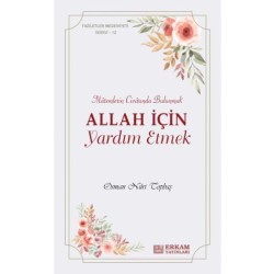 Faziletler Medeniyeti Serisi - 12 / Allah İçin Yardım Etmek - Osman Nuri Topbaş
