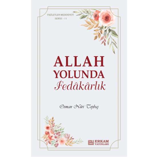 Faziletler Medeniyeti Serisi - 11 / Allah Yolunda Fedâkârlık - Osman Nuri Topbaş