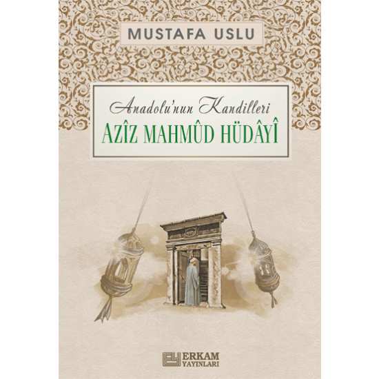 Anadolu’nun Kandilleri - Aziz Mahmud Hüdayi - Mustafa Uslu