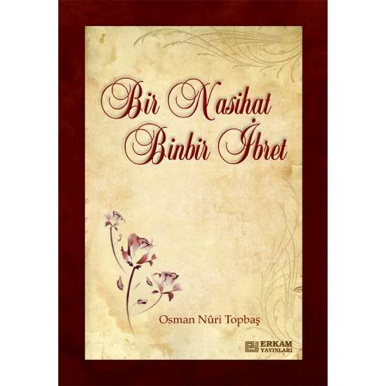 Bir Nasihat Binbir İbret - Osman Nuri Topbaş