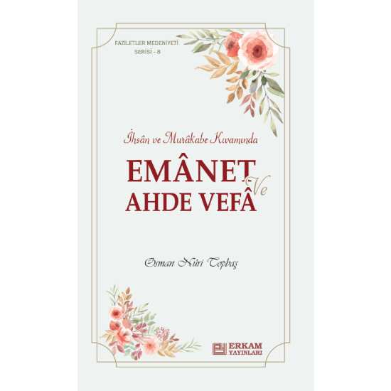 Faziletler Medeniyeti Serisi - 8 / Emanet ve Ahde Vefa - Osman Nuri Topbaş