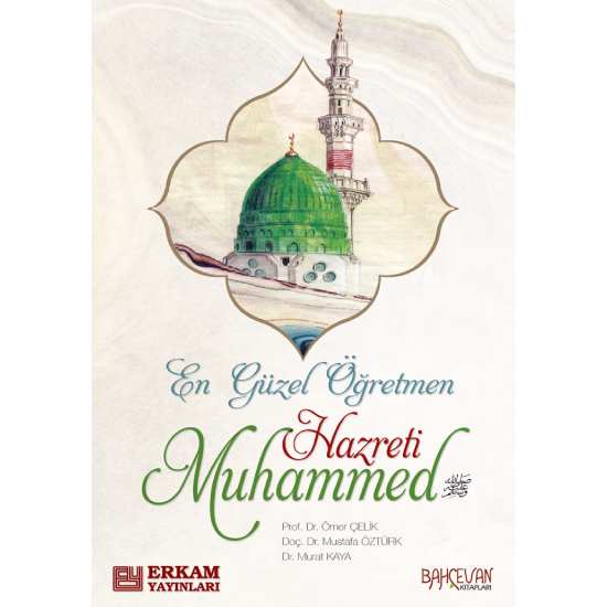 En Güzel Öğretmen Hazreti Muhammed - Prof. Dr. Ömer Çelik, Doç. Dr. Mustafa Öztürk, Doç. Dr. Murat Kaya