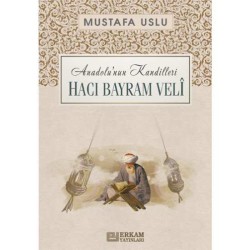 Anadolu’nun Kandilleri - Hacı Bayram Velî - Mustafa Uslu