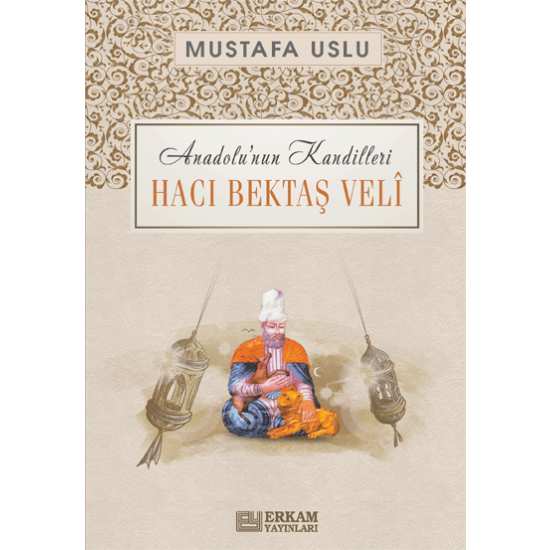 Anadolu’nun Kandilleri - Hacı Bektaş Velî - Mustafa Uslu