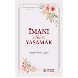 Faziletler Medeniyeti Serisi - 15 - İmanı Aşk ile Yaşamak - Osman Nuri Topbaş