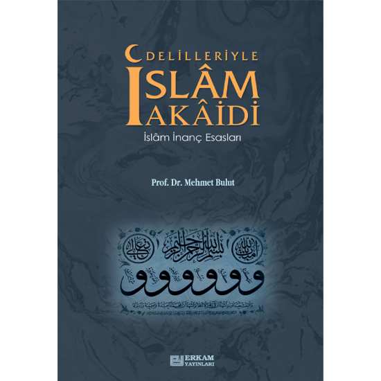 Delilleriyle İslam Akaidi - Prof. Dr. Mehmet Bulut