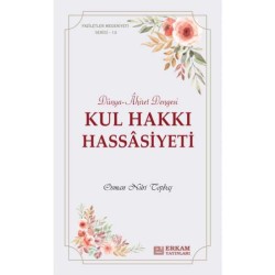 Faziletler Medeniyeti Serisi - 13 - Kul Hakkı Hassâsiyeti - Osman Nuri Topbaş