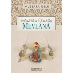 Anadolu’nun Kandilleri - Mevlana - Mustafa Uslu