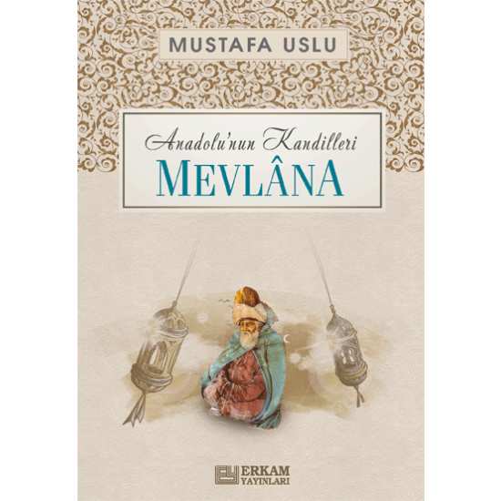 Anadolu’nun Kandilleri - Mevlana - Mustafa Uslu