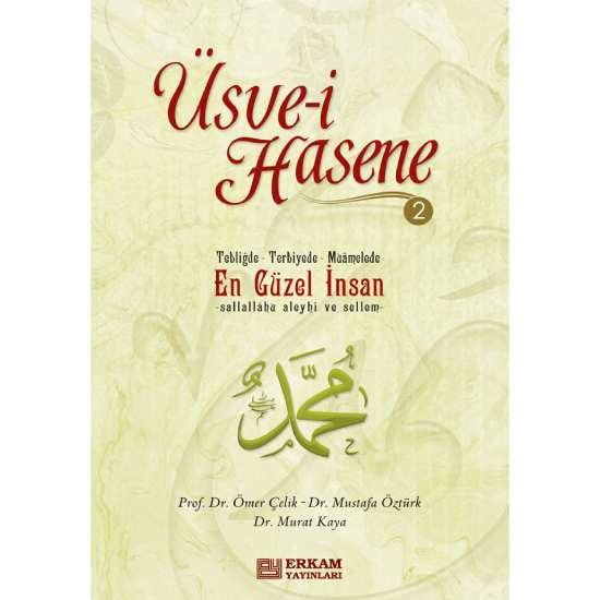 Üsve-i Hasene - 2 - Prof. Dr. Ömer Çelik, Doç. Dr. Mustafa Öztürk, Doç. Dr. Murat Kaya
