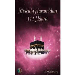 Mescid-i Haram'dan 111 Hatıra - Doç. Dr. Murat Kaya