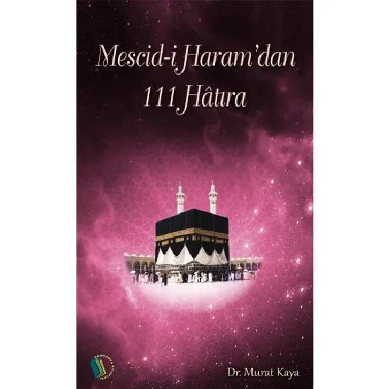 Mescid-i Haram'dan 111 Hatıra - Doç. Dr. Murat Kaya