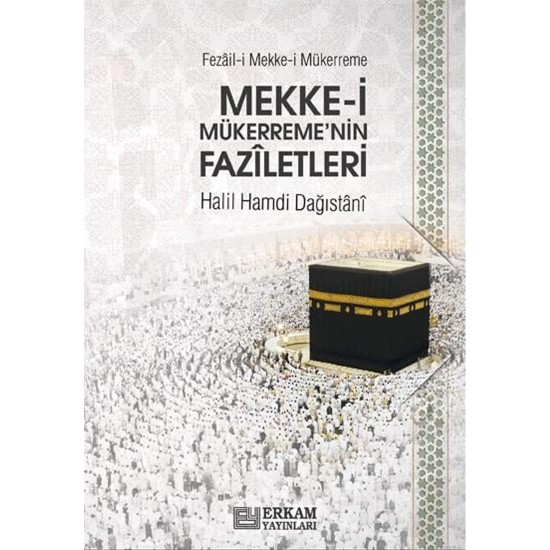 Fezâil-i Mekke-i Mükerreme (Mekke-i Mükerreme'nin Fazîletleri) - Halil Hamdi Dağıstânî