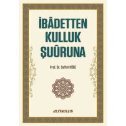İbadetten Kulluk Şuuruna - Prof. Dr. Saffet Köse