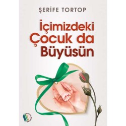 İçimizdeki Çocuk Da Büyüsün - Şerife Tortop
