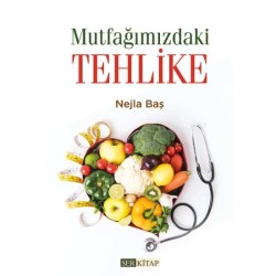 Mutfağımızdaki Tehlike - Nejla Baş