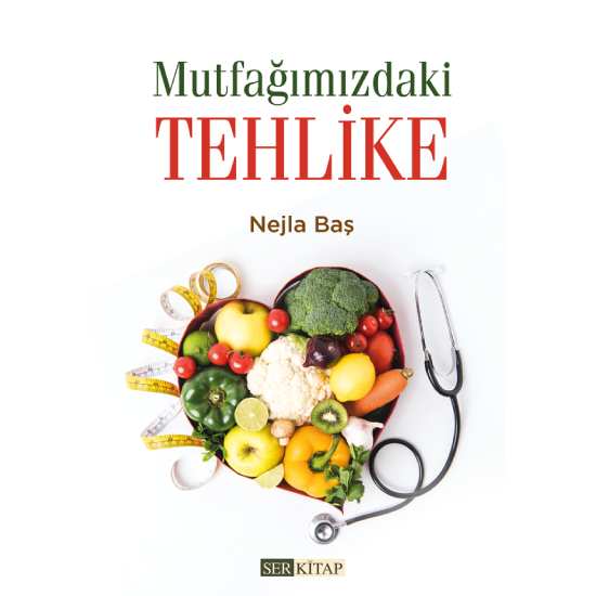 Mutfağımızdaki Tehlike - Nejla Baş