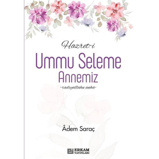 Hazret-i Ummu Seleme Annemiz - Adem Saraç
