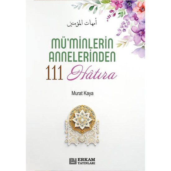 Mü'minlerin Annelerinden 111 Hatıra - Doç. Dr. Murat Kaya