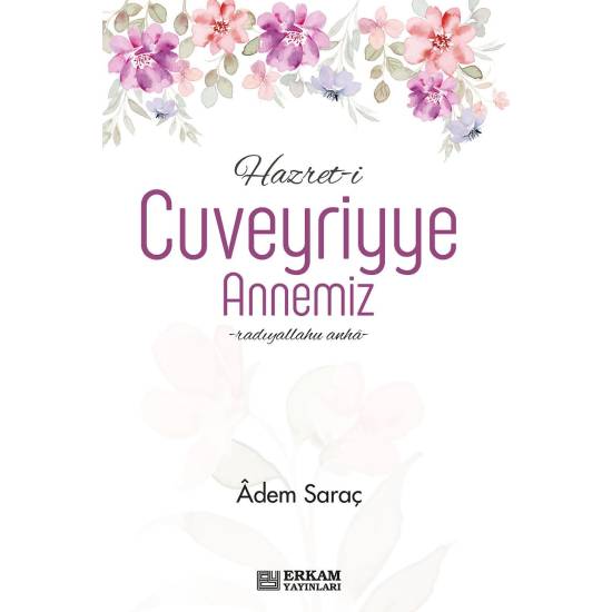 Hazret-i Cuveyriyye Annemiz - Adem Saraç