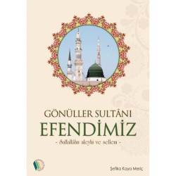 Gönüller Sultanı Efendimiz - Şefika Kaya Meriç