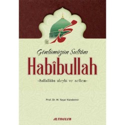 Gönlümüzün Sultanı Habibullah - Prof. Dr. M. Yaşar Kandemir