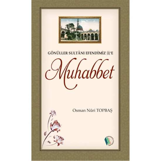 Gönüller Sultanı Efendimiz'e Muhabbet - Osman Nuri Topbaş