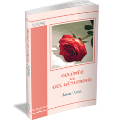 GÜLÜMÜZ VE GÜL GÜNLERİMİZ