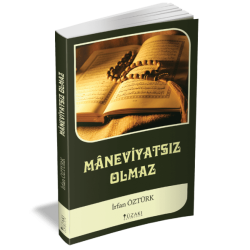 MANEVİYATSIZ OLMAZ
