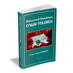 Muhammedî Muhabbetle O’NUN YOLUNDA