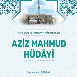 Hak Dostlarından Hikmetler Aziz Mahmud Hüdayi (Karton Kapak) - Osman Nuri Topbaş