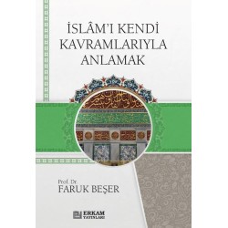 İslam'ı Kendi Kavramlarıyla Anlamak - Faruk Beşer