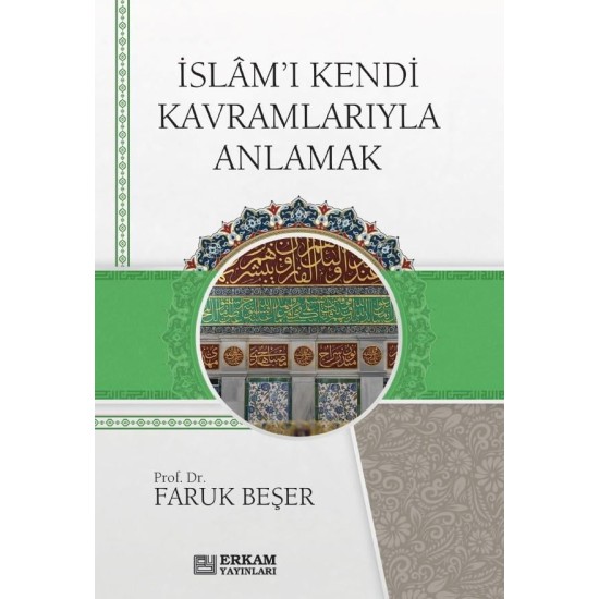 İslam'ı Kendi Kavramlarıyla Anlamak - Faruk Beşer