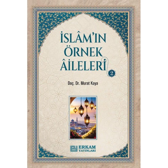 İslam'ın Örnek Aileleri - 2 - Doç. Dr. Murat Kaya