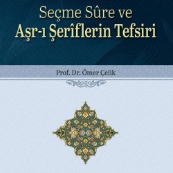 Seçme Sure ve Aşr-ı Şeriflerin Tefsiri - Prof. Dr. Ömer Çelik