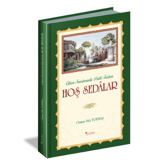 Cihan Semâmızda Bâkî Kalan HOŞ SEDALAR