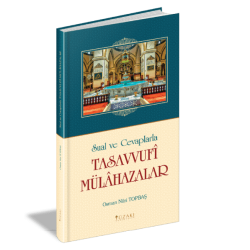SUAL VE CEVAPLARLA TASAVVUFİ MÜLAHAZALAR