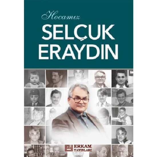 Hocamız Selçuk Eraydın - Prof. Dr. Hasan Kamil Yılmaz