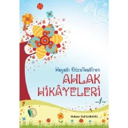 Hayatı Güzelleştiren Ahlak Hikayeleri - 1 - Mehmet Akif Karayel